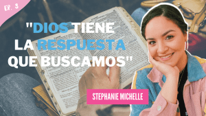 Entrevista con Stephanie Michelle – Dios tiene la respuesta que buscamos
