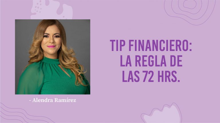Alexandra Ramírez – Tip Financiero: La Regla De Las 72 Horas