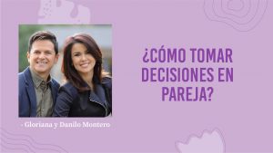 Gloriana y Danilo Montero – ¿Cómo Tomar Decisiones En Pareja?