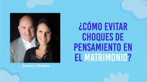 Pastores Samara y James Perez – ¿Cómo Evitar Choques de Pensamiento en el Matrimonio?