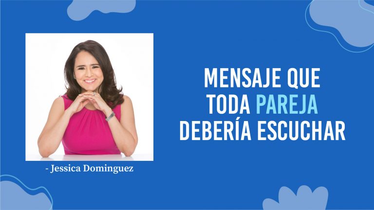 Jessica Dominguez – Mensaje Que Toda Pareja Debería Escuchar