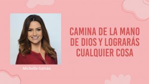 Michelle Galván – De La Mano De Dios, Lograrás Cualquier Cosa