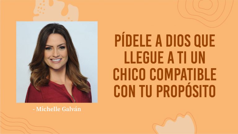 Michelle Galván – Pídele a Dios Que Llegue a Ti Un Chico Compatible Con Tu Propósito