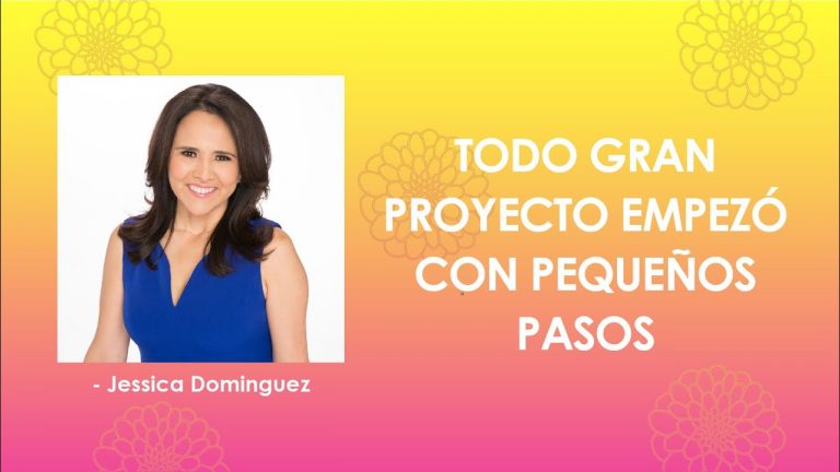 Todo Gran Proyecto Empezó Con Pequeños Pasos – Jessica Domínguez