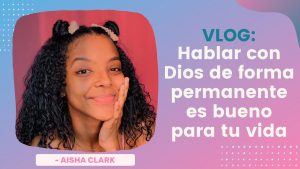 Hablar con Dios da paz a tu corazón -Aisha Clark