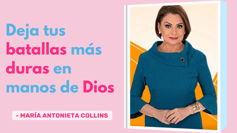 Deja Tus Batallas Más Duras En Manos De Dios – María Antonieta Collins