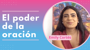 El Poder de la Oración – Emily Cortés
