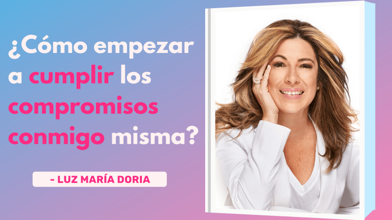 ¿Cómo Empezar a Cumplir Los Compromisos Conmigo Misma? – Luz María Doria