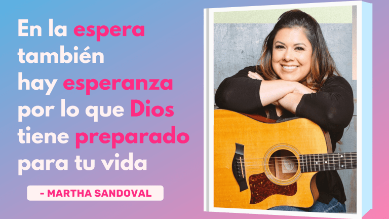 En La Espera También Hay Esperanza Por Lo Que Dios Tiene Preparado Para Tu Vida – Martha Sandoval