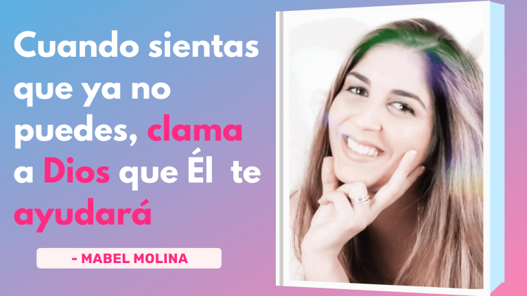 Cuando Sientas Que Ya No Puedes, Clama a Dios Que Él Te Ayudará – Mabel Molina
