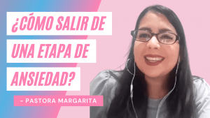 ¿Cómo Salir De Una Etapa De Ansiedad? – Margarita Torres
