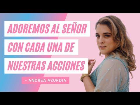 Adoremos Al Señor Con Nuestras Acciones – Andrea Azurdia