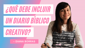 ¿Qué Debe Incluir Un Diario Bíblico Creativo? – Diana Borras