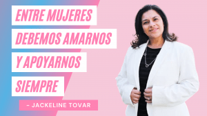 Entre Mujeres Debemos Amarnos Y Apoyarnos Siempre – Jackie Tovar