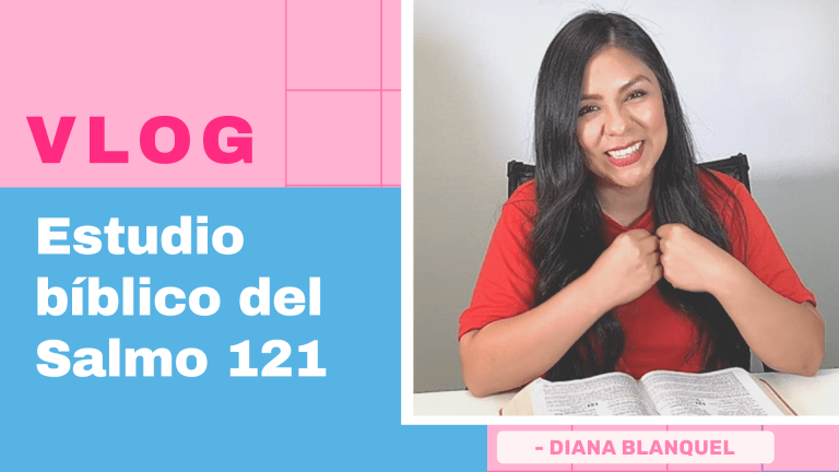 Estudio Bíblico Del Salmo 121 – Diana Blanquel
