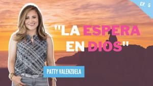 La espera en Dios – Pastora Patty Valenzuela