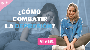 ¿Cómo combatir la depresión? – Evelyn Rossi