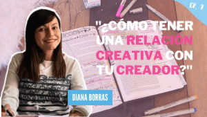 ¿Cómo tener una relación creativa con tu creador? – Diana Borras