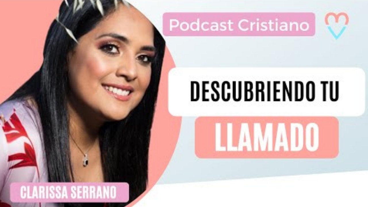 Podcast cristiano | Descubriendo tu llamado – Clarissa Serrano