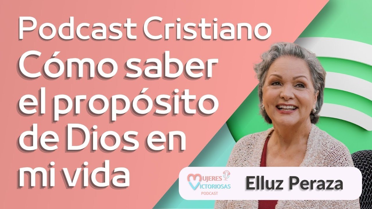 ¿cómo Saber El Propósito De Dios En Mi Vida Elluz Peraza Podcast Cristiano Mujeresemk 5336