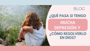 ¿Qué pasa si tengo mucha depresión y cómo resolverlo en Dios?