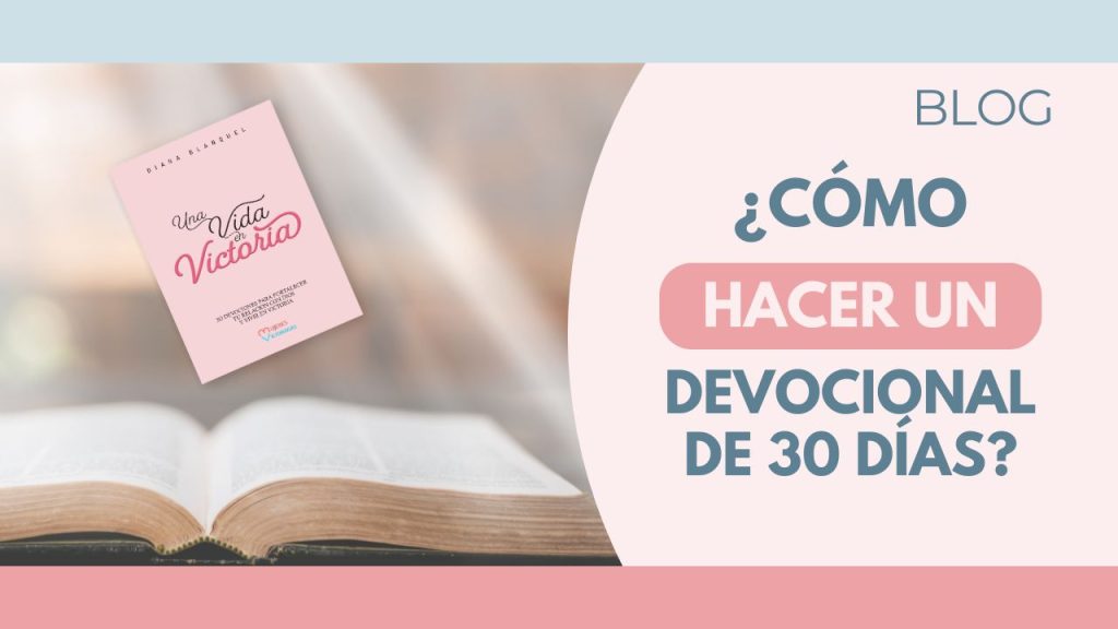 ¿Cómo Hacer un Devocional de 30 Días?