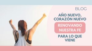 Año Nuevo, Corazón Nuevo: Renovando Nuestra Fe para lo que Viene