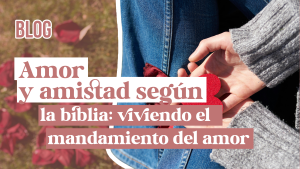 Amor y Amistad según la Biblia: Viviendo el Mandamiento del Amor