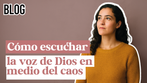 Cómo escuchar la voz de Dios en medio del caos