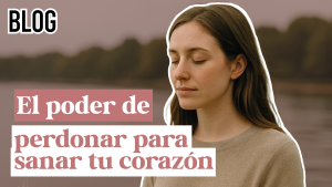El poder de perdonar para sanar tu corazón