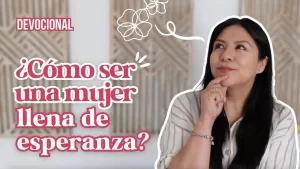 💓 ¿Cómo ser una mujer llena de esperanza? ✨ | Junto a  @DianaBlanquel ​