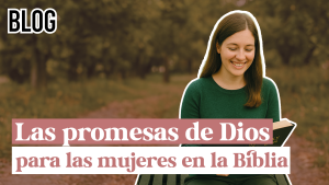 Las promesas de Dios para las mujeres en la Biblia