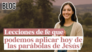 Lecciones de fe que podemos aplicar hoy de las parábolas de Jesús