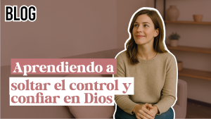 Aprendiendo a soltar el control y confiar en Dios