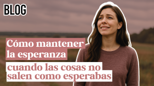 Cómo mantener la esperanza cuando las cosas no salen como esperabas